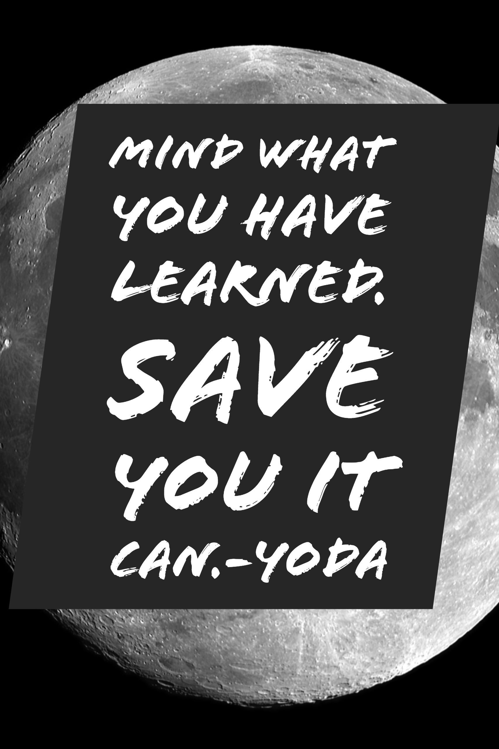Mind what you have learned. Save you it can. -yoda
